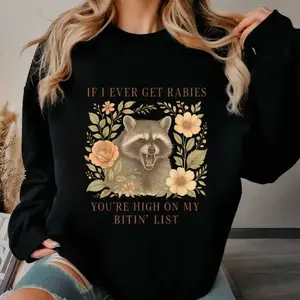 Sweatshirt Featuring "If I Ever Get Rabies You're High On My Bitin' List" Lettering and Raccoon Illustration with Floral Accents