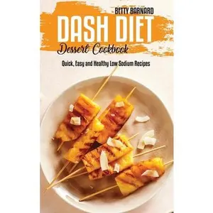 USED-Dash Diet Dessert Cookbook: Quick, Easy and Healthy Low Sodium Recipes by Barnard, Betty (Hardcover)