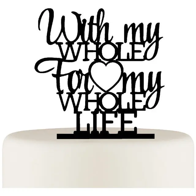 Wedding Cake Topper - With My Whole Heart For My Whole Life Cake Topper