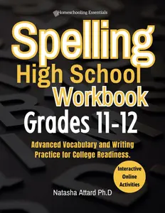 Spelling High School Workbook Grades 11-12: Advanced Vocabulary and Writing Practice for College Readiness