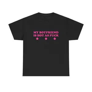 100% Cotton My Boyfriend Is Hot As Fuck Unisex Tee Y2K Iconic Funny Sarcastic It Girl Shirt Girlfriend Chaotic Unhinged Cute Party Top Gift, Adult funny T-shirt, Gift for Woman and Man