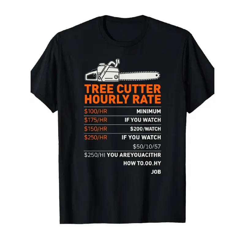 Funny Tree Cutter Hourly Rate T-Shirt for Men & Women - Arborist Logger Humor with Chainsaw Design & Pricing Scale ( $/hr $250-$350k) - Casual Crewneck Short Sleeve Tee for  Oversized Tshirt