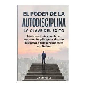 The Power of Self-Discipline: The Key to Success - How to Build and Maintain Self-Discipline to Achieve Your Goals and Get Excellent Results, Spanish Edition - Lia Murillo - Paperback