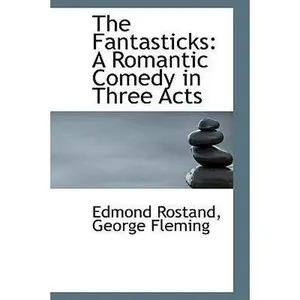 USED-The Fantasticks: A Romantic Comedy in Three Acts by Rostand, George Fleming Edmond (Hardcover)