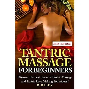 USED-Tantric Massage For Beginners: Discover The Best Essential Tantric Massage And Tantric Love Making Techniques! by Riley, R. (Paperback)