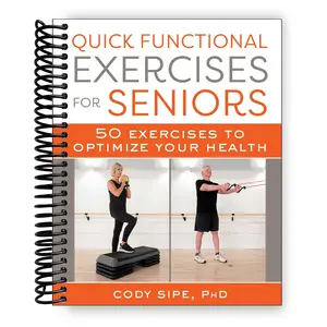 Quick Functional Exercises for Seniors: 50 Exercises to Optimize Your Health (Spiral Bound)
