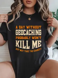 100% cotton A Day Without Geocaching for Men Women Funny Geocaching T-Shirt Women Graphic T-Shirt Cotton Print short Sleeve Casual Top, Summer Tee Womens Tops