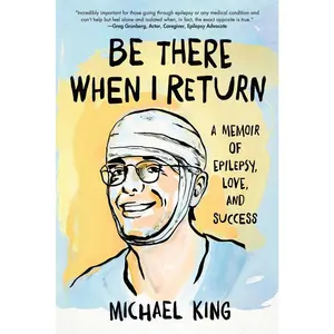 USED-Be There When I Return: A Memoir of Epilepsy, Love, and Success by King, Michael (Paperback)