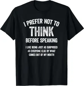 100% Cotton I Prefer Not To Think Before Speaking Funny Slogan Saying T-Shirt