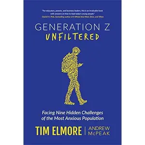 USED-Generation Z Unfiltered: Facing Nine Hidden Challenges of the Most Anxious Population by Tim Elmore (Paperback)