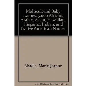 USED-Multicultural Baby Names: 5,000 African, Arabic, Asian, Hawaiian, Hispanic, Indian, and Native American Names by Marie-Jeanne Abadie (Paperback)
