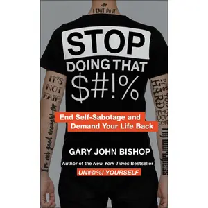 Stop Doing That $#!%  Merch Ed: End Self-Sabotage and Demand Your Life Back by Gary John Bishop [Paperback Book]