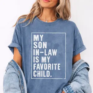 Son-in-Law Shirt, Comfort Colors Dad Tee, My Son In Law Is My Favorite Child Shirt, Funny Mother in Law Shirt, Son In Law Shirt, Father In Law Gift, Favorite Son In Law Shirt, Unisex T Shir