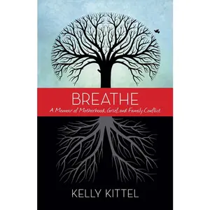 USED-Breathe: A Memoir of Motherhood, Grief, and Family Conflict by Kittel, Kelly (Paperback)