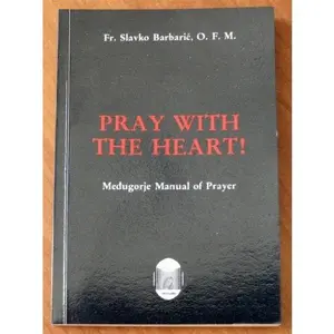 USED-Pray with the heart!: Medugorje manual of prayer by Slavko Barbaric (Paperback)