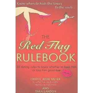 USED-The Red Flag Rulebook: 50 Dating Rules to Know Whether to Keep Him or Kiss Him Good-Bye by Cheryl Anne Meyer (Paperback)