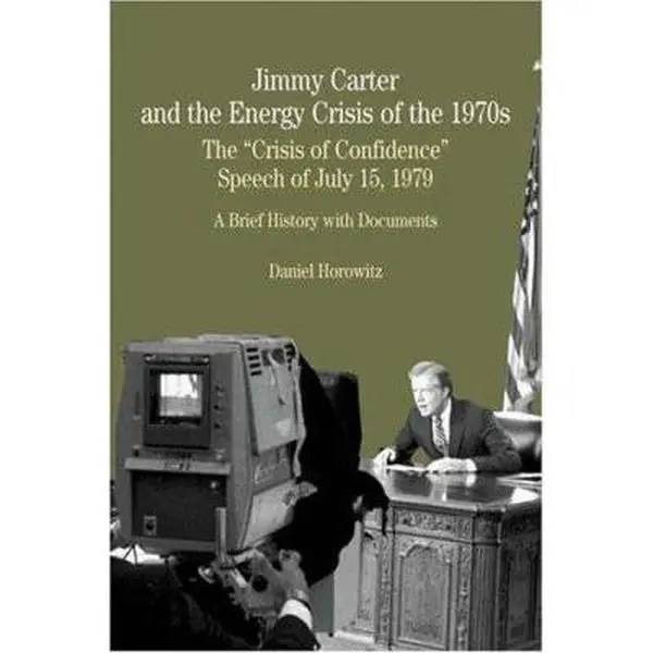 USED-Jimmy Carter and the Energy Crisis of the 1970s: The Crisis of Confidence Speech of July 15, 1979: A Brief History with Documents by Horowitz, Daniel (Paperback)