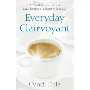 USED-Everyday Clairvoyant: Extraordinary Answers to Finding Love, Destiny and Balance in Your Life by Dale, Cyndi (Paperback)