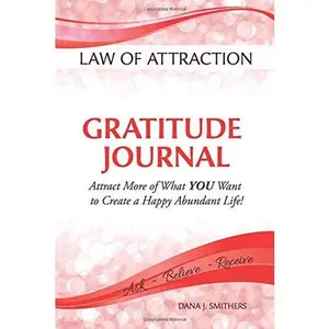 USED-Law of Attraction Gratitude Journal: Attract More of What YOU Want to Create a Happy Abundant Life! by Ms Dana J Smithers (Paperback)