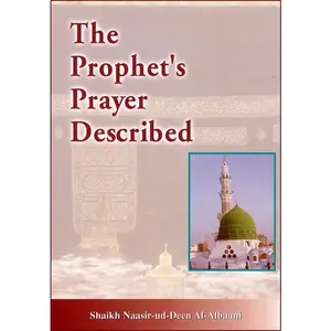 The Prophet Prayer Described by Sheikh Nasir-ud-din Albaani