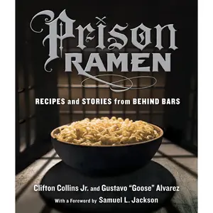Prison Ramen by Clifton Collins, Gustavo “Goose” Alvarez, Samuel L. Jackson [Paperback Book]