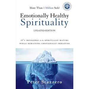 Emotionally Healthy Spirituality: It's Impossible to Be Spiritually Mature, While Remaining Emotionally Immature by Peter Scazzero [Paperback Book]