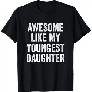 Short Sleeves Awesome Like My Youngest Daughter Mother'S Day Father'S Day T-Shirt Tshirt Man CustomFashion Unisex T-Shirts M-5XL