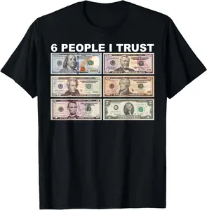 100% Cotton 6 People I Trust - Dollar President T-Shirt