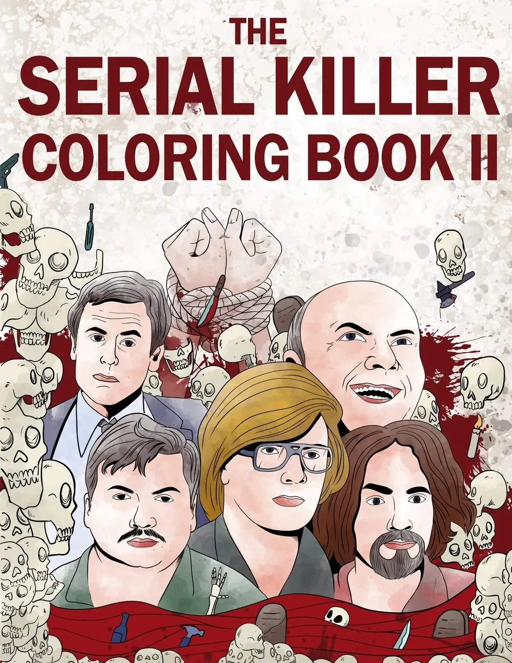 The Serial Killer Coloring Book II: An Adult Coloring Book Full of Notorious Serial Killers, Paperback