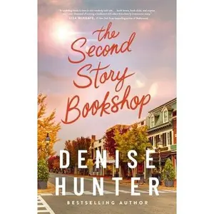 The Second Story Bookshop: A Delightful, Sweet, Second Chance Romance -- Denise Hunter - Hardcover