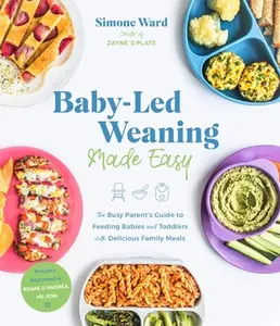 USED-Baby-Led Weaning Made Easy: The Busy Parent's Guide to Feeding Babies and Toddlers with Delicious Family Meals by Ward, Simone (Paperback)