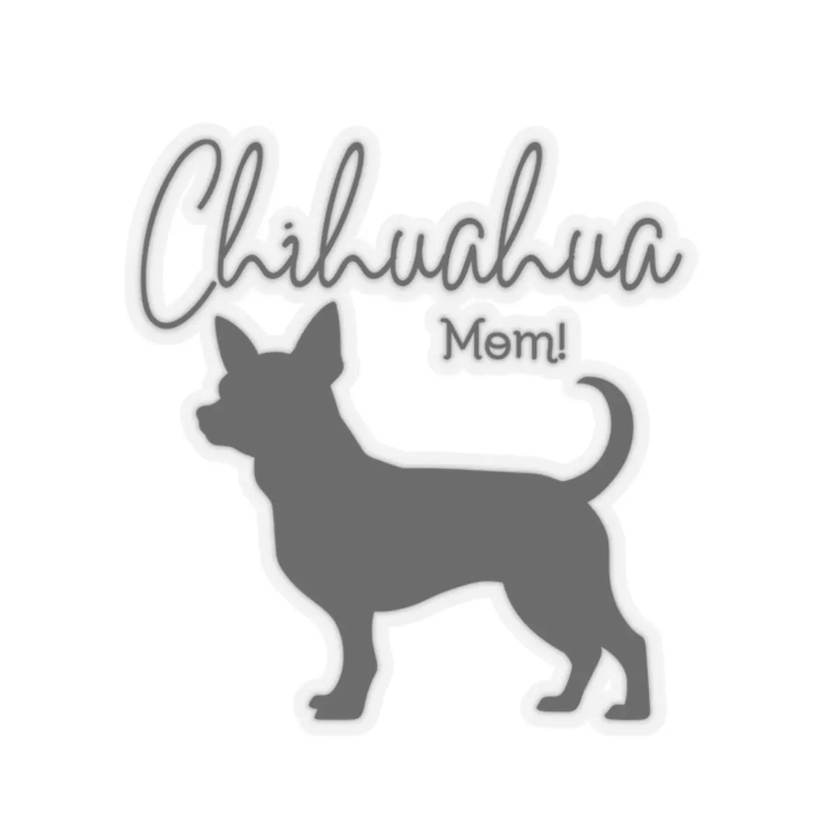 Chihuahua Mom Kiss-Cut Stickers | Dog Lover Gift, Pet Owner Decor, Laptop Sticker, Car Decal, Cute Chihuahua Art