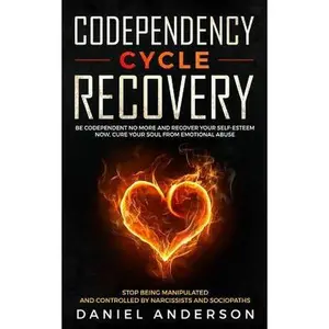 USED-Codependency Cycle Recovery: Be Codependent No More and Recover Your Self-Esteem NOW, Cure Your Soul from Emotional Abuse - Stop Being Manipulated by Anderson, Daniel (Paperback)
