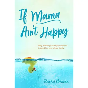 If Mama Ain't Happy: Why Minding Healthy Boundaries Is Good for Your Whole Family (A Mother's Guide to Joy, Anxiety Relief, & Freedom from Depression, Stress, & Weariness. A Book of Hope for Moms.) Paperback – October 11, 2022