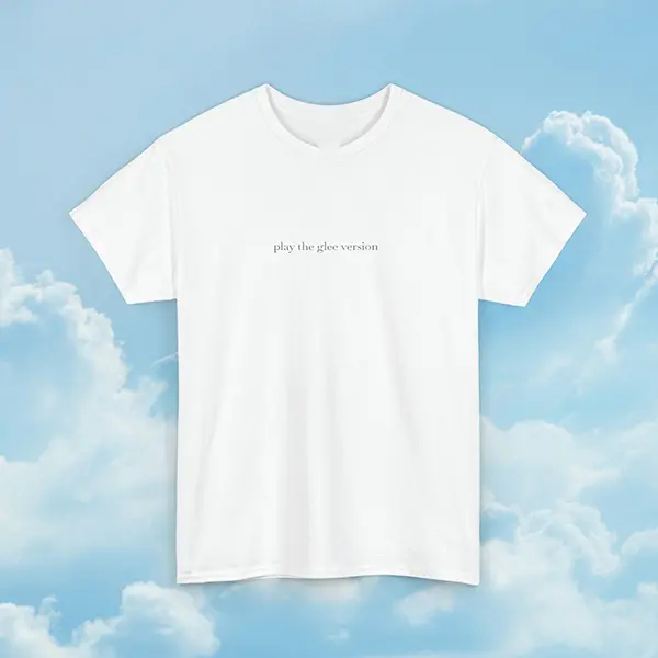 Play the Glee Version T-Shirt, Funny Musical Theater Tee, 2000s Nostalgia Broadway Gift