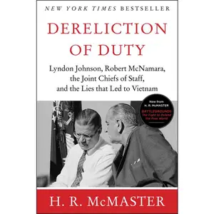 Dereliction of Duty: Johnson, McNamara, the Joint Chiefs of Staff, and the Lies That Led to Vietnam by H. R. McMaster [Paperback Book]