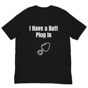 I Have a Butt Plug in Shirt, Funny Trendy Adult Humor Shirt, Funny Y2k Shirt, Inappropriate Butt Stuff Sexual Shirt, Funny Gen Z Shirt Made in Usa