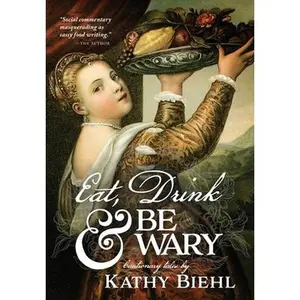 USED-Eat, Drink & Be Wary: Cautionary Tales by Biehl, Kathy (Hardcover)