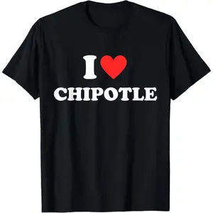 I Love Chipotle I Love Heart Chipotle Funny Food Lover Gifts T-Shirt,Made in USA
