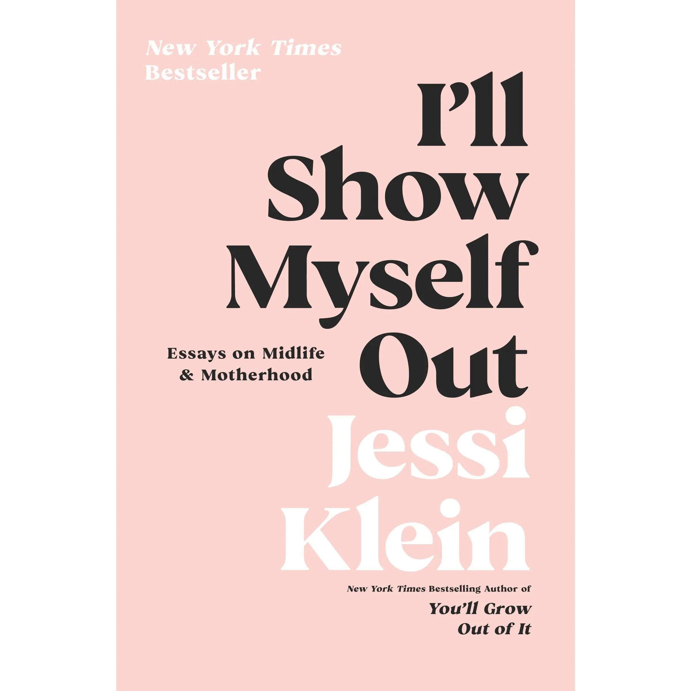 I'll Show Myself Out: Essays on Midlife and Motherhood by Jessi Klein [Paperback Book]