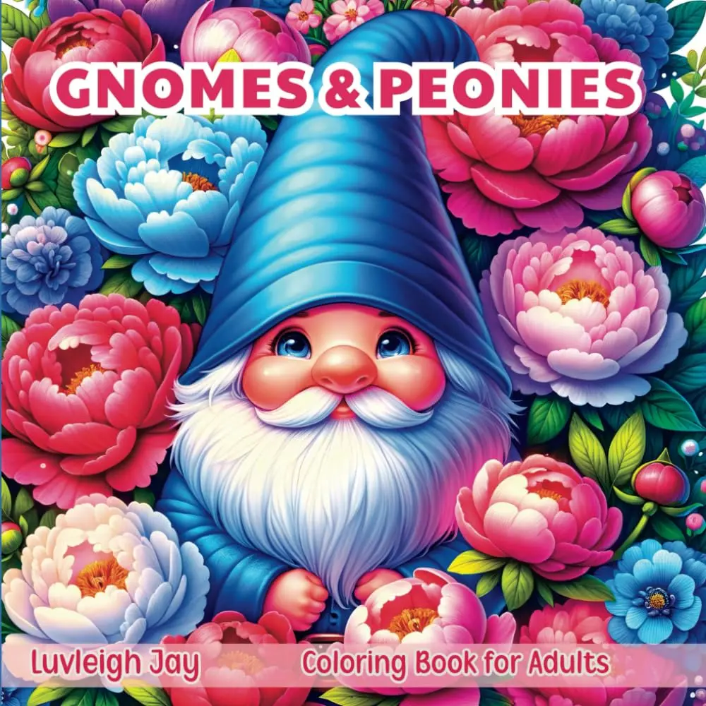 Gnomes & Peonies Coloring Book: Adorable Peony flowers with a Gnome designs for Adults Stress Relief and Relaxation, Paperback