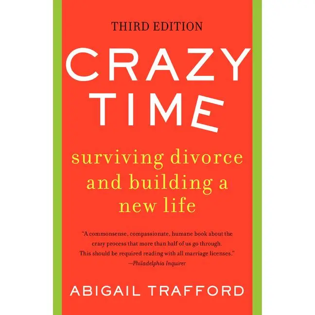 Crazy Time: Surviving Divorce and Building a New Life, Third Edition by Abigail Trafford [Paperback Book]