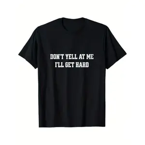 [Funny Humor Tee] Unisex 100% Cotton Humor T-Shirt - Funny "Don't Yell at Me, I'll Get Hard" |   Machine Washable, Black with Bold White Lettering, Ideal Valentine's Day Gift, Durable Fabric