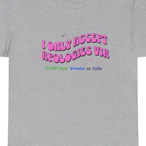 Sassy Cash App Apology Tee Shirt, Venmo Zelle Payment Accepted, Fun Tee for Apologies Casual Cotton