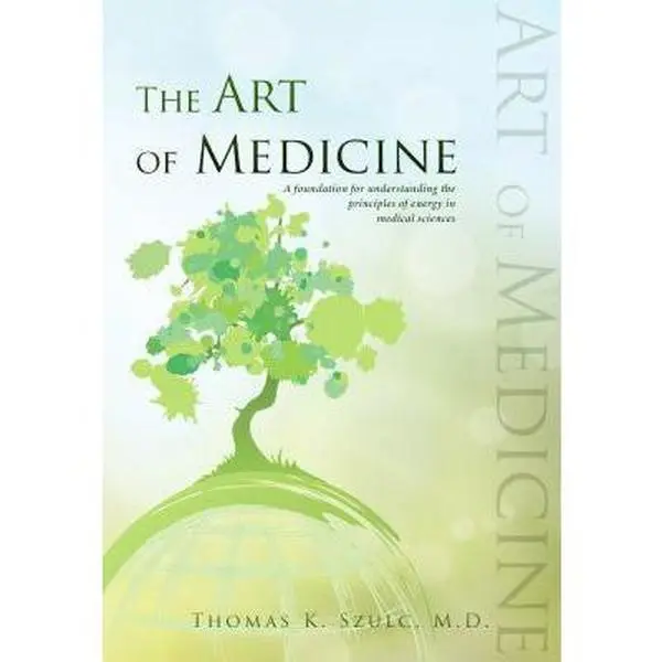 USED Book - The Art of Medicine: The Principles of Energy in Medical Sciences by Thomas K. Szulc M.D. (Paperback) - english