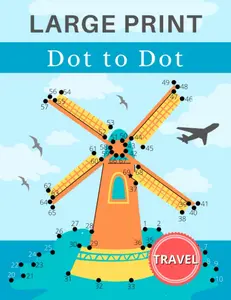 Travel Large Print Dot to Dot for Adults: 35 unique images to connect the spots and color in. Fun brain game puzzles to engage and entertain your ... (easy to intermediate). Solutions included.