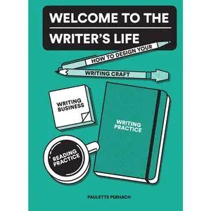 USED-Welcome to the Writer's Life: How to Design Your Writing Craft, Writing Business, Writing Practice, and Reading Practice by Perhach, Paulette (Paperback)