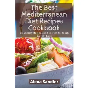 USED-The Best Mediterranean Diet Recipes Cookbook: 90 Yummy Recipes and 10 Tips to Reach Weight Loss by Sandler, Alexa (Paperback)