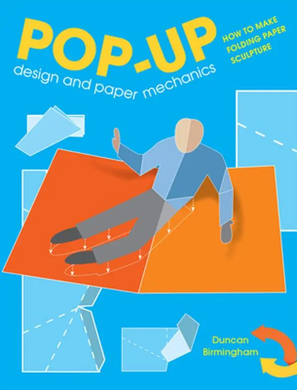 Pop-Up Design and Paper Mechanics: How to Make Folding Paper Sculpture -- Duncan Birmingham, Paperback