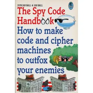 USED-The Spy Code Handbook: How to Make Code and Cipher Machines to Outfox Your Enemies by Duncan Ball (Paperback)